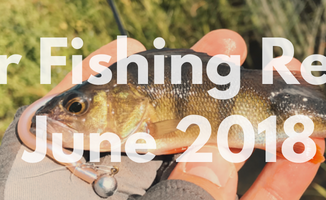 River Fishing Report For June 2018