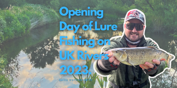 The Opening day of lure fishing on UK Rivers 2023